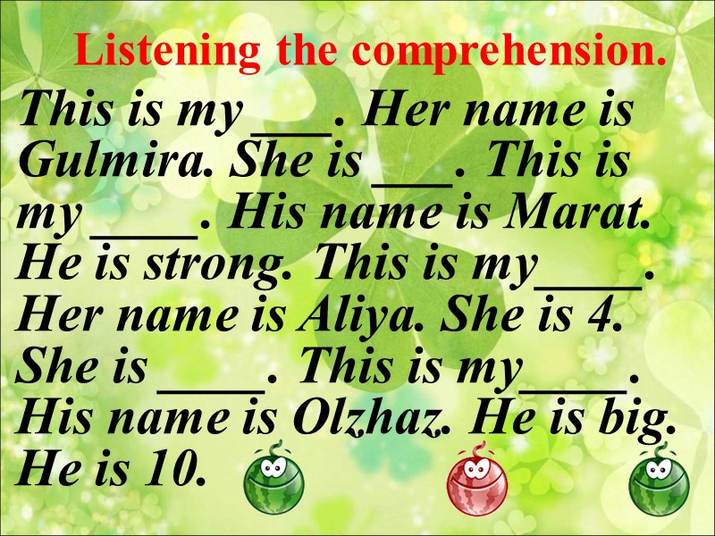 Listening the comprehension. This is my ___. Her name is Gulmira. She is ___.